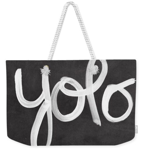 You Only Live Once Weekender Tote Bag You Only Live Once Weekender Tote Bag
